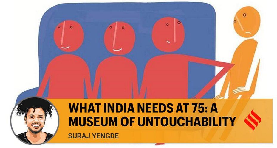 What India needs at 75_ a museum of untouchability
